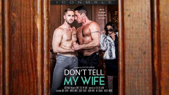 Woods, Capra Anchor Chi Chi LaRue's 'Don't Tell My Wife' for Icon Male