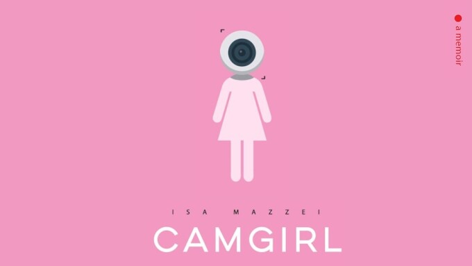 Former Performer Isa Mazzei Announces 'Camgirl' Memoir 