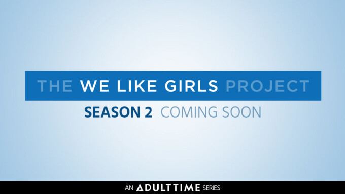 Adult Time Launches Production on 2nd Season of 'We Like Girls'