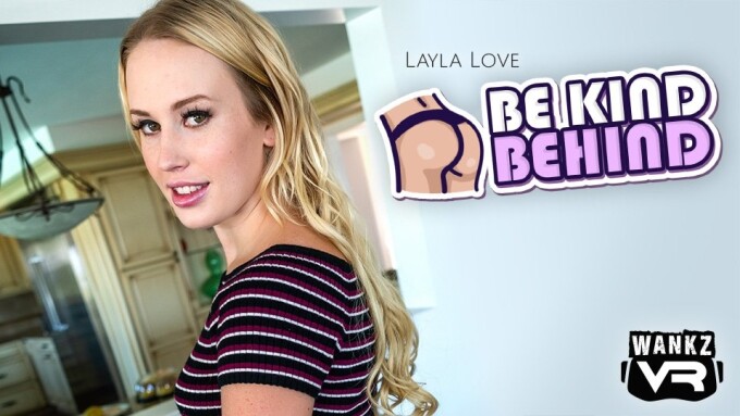 Layla Love Featured in WankzVR's New Scene, 'Be Kind Behind'