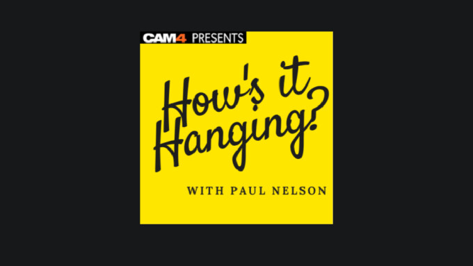 CAM4 Launches 2nd Podcast, 'How's It Hanging?'
