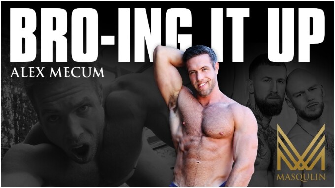 Alex Mecum Toplines Sexfest 'Bro-ing It Up' for Masqulin