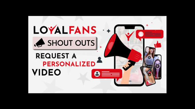 Loyalfans Debuts Personalized 'Shout Outs' Feature