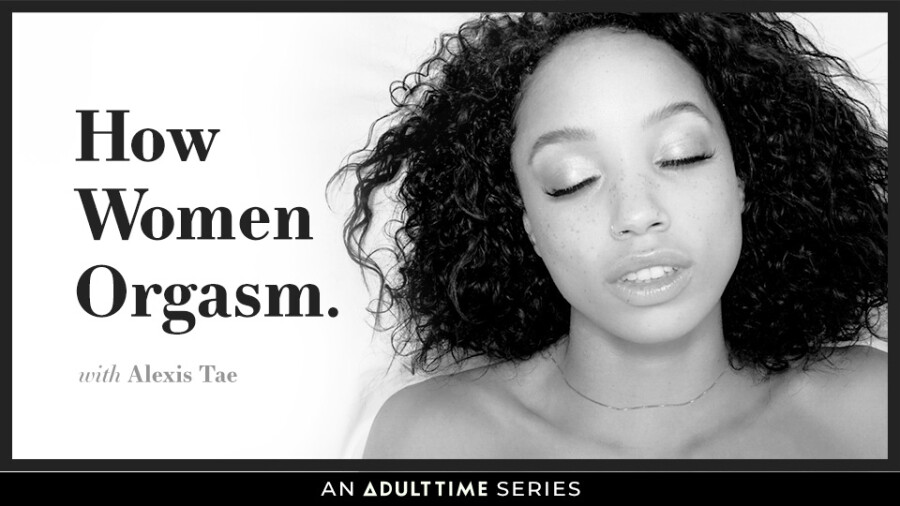 Alexis Tae Stars In Latest Episode Of Adult Times How Women Orgasm Series 