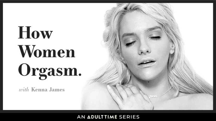 Kenna James Stars In Latest Episode Of Adult Times How Women Orgasm