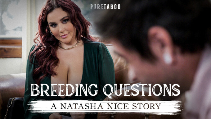 Natasha Nice Asks 'Breeding Questions' in the Latest From Pure Taboo