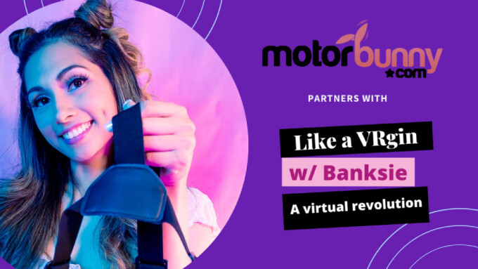 Motorbunny Partners With BanksieTV on 'Like a VRgin' Web Series