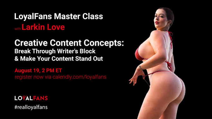LoyalFans Launches 2nd 'Creator Master Class' Series With Larkin Love