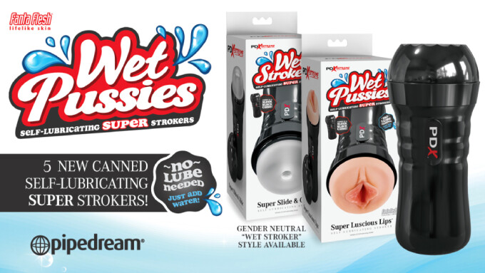 Pipedream Now Shipping 'PDX Extreme Wet Pussies' Strokers