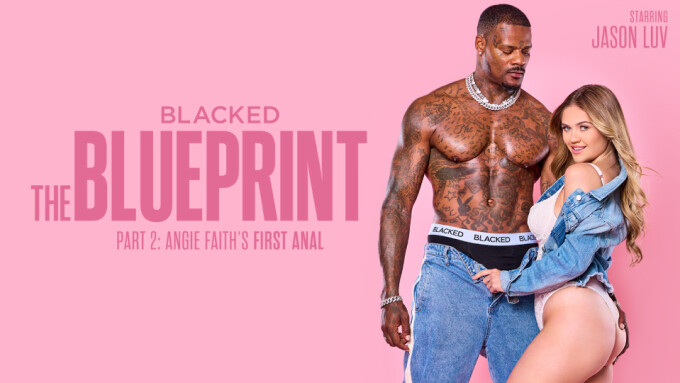 Angie Faith Performs Her 1st Anal in 2nd Installment of Blacked Feature 'The Blueprint'