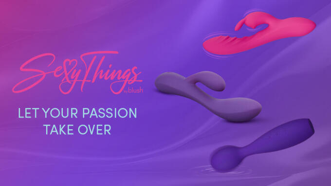 Blush Debuts 3 New Vibes From 'Sexy Things' Collection