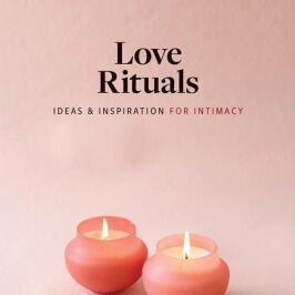 Love Rituals: Ideas & Inspiration for Intimacy by Leslie Koren