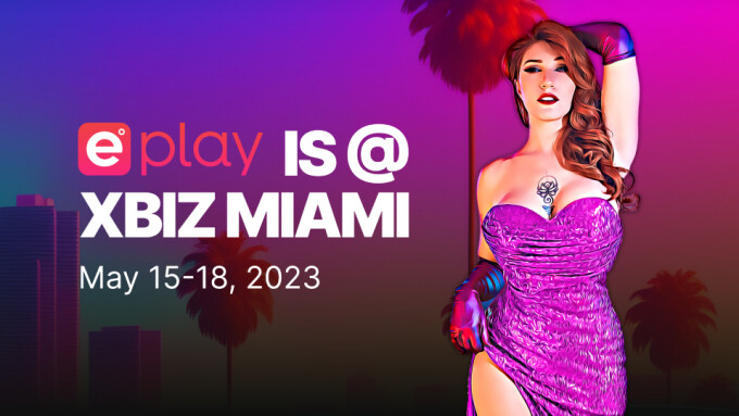 ePlay to Host Streamer Revenue Boosters Workshop at XBIZ Miami