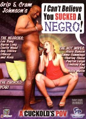I Can't Believe You Sucked a Negro